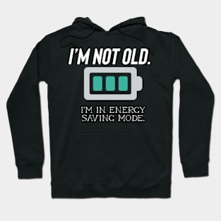 I’m not old- I’m energy saving Hoodie
